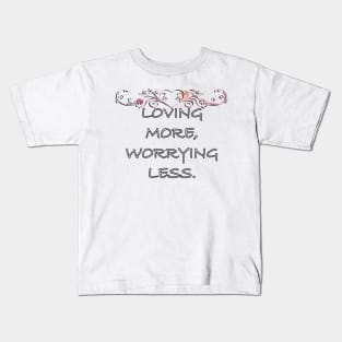 Inspirational Quotes Graphic Loving More, Worrying Less Motivational Gifts Kids T-Shirt